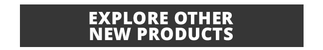 Explore Other New Products