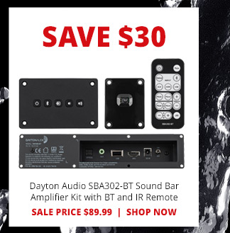 SAVE $30— Dayton Audio SBA302-BT Sound Bar Amplifier Kit with BT and IR Remote. SALE PRICE $89.99. SHOP NOW