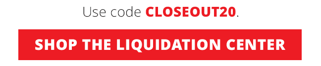 Shop the Liquidation Center. Use code CLOSEOUT20.