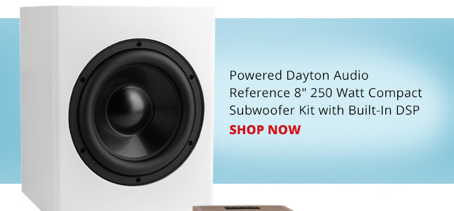 Powered Dayton Audio Reference 8-inch 250 Watt Compact Subwoofer Kit with Built-In DSP. SHOP NOW