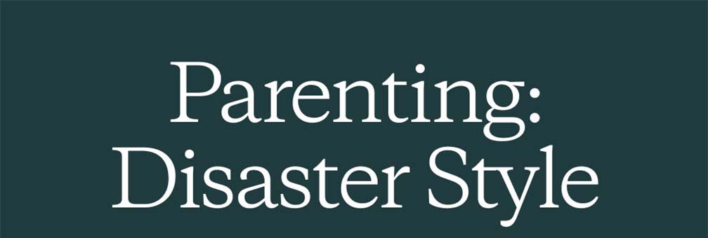 Parenting: Disaster Style