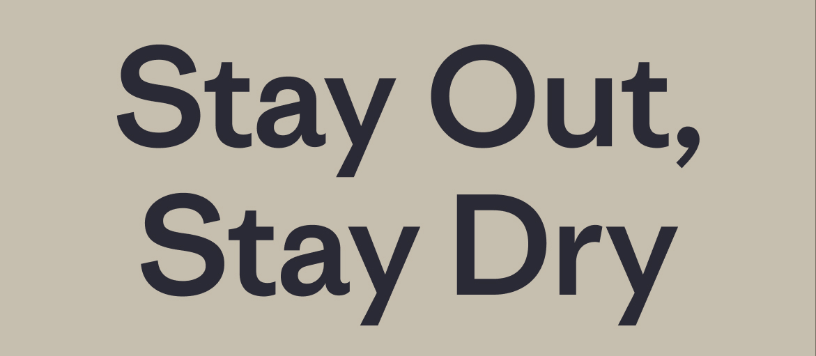 Stay Out, Stay Dry
