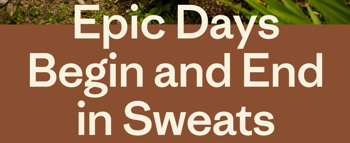 Epic Days Begin and End in Sweats