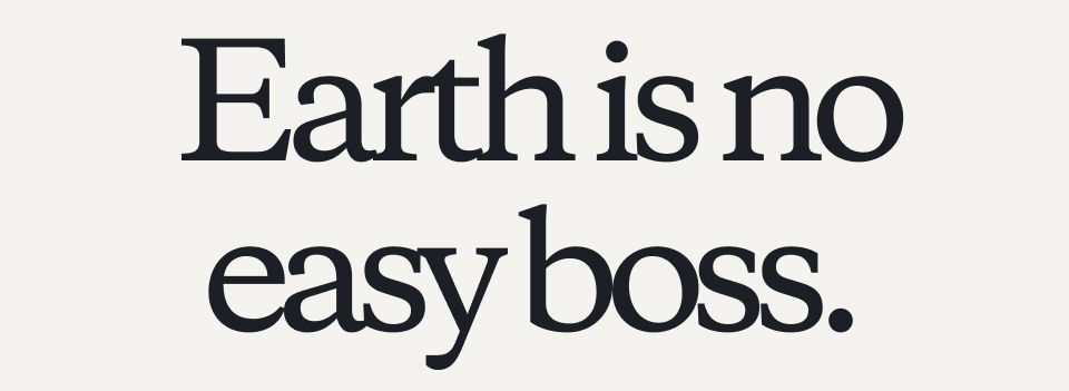 Earth is no easy boss.