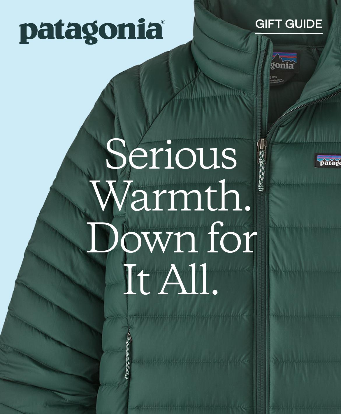 Patagonia. Serious Warmth. Down for It All.