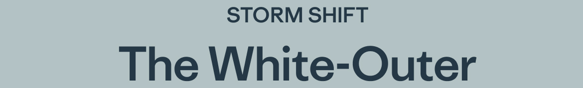 STORM SHIFT, The White-Outer