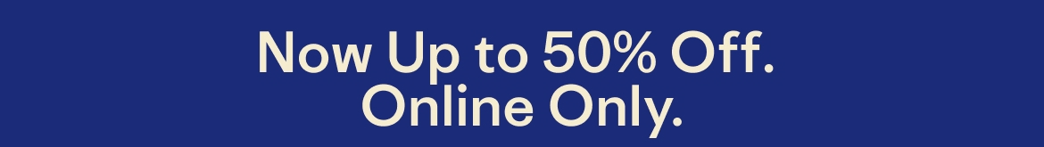 Now Up to 50%. Online Only.