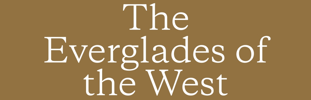 The Everglades of the West