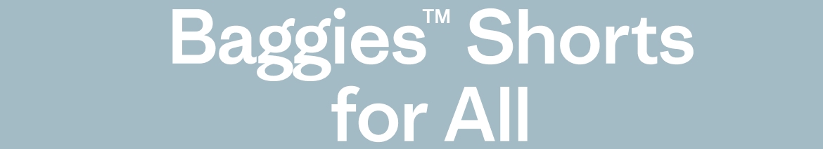 Baggies™ Shorts for All