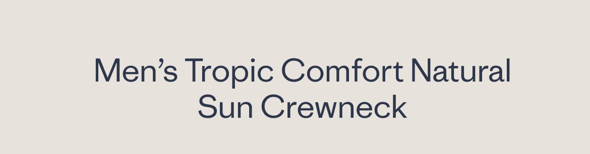 Men’s Tropic Comfort Natural Sun Crewneck