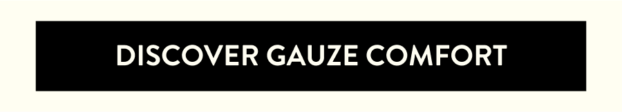 Discover Gauze Comfort