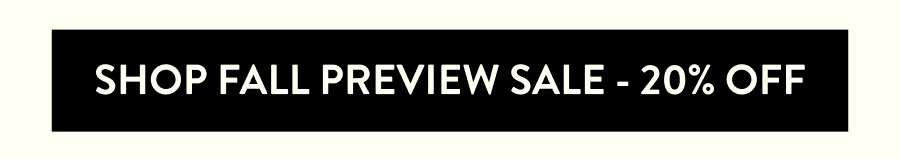 Shop Fall Preview Sale - 20% Off