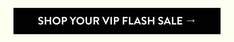 Shop Your VIP Flash Sale →