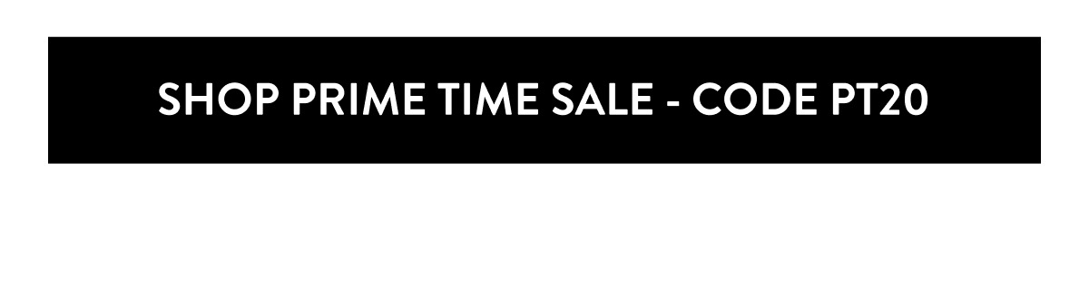 SHOP PRIME TIME SALE - CODE PT20