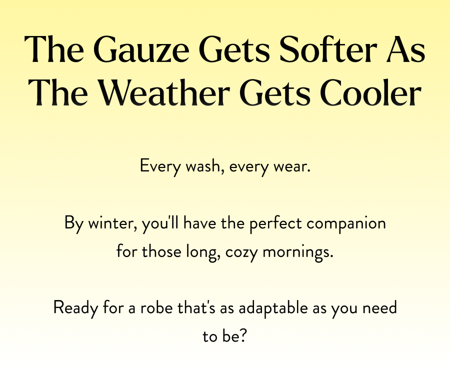 The Gauze Gets Softer As The Weather Gets Cooler