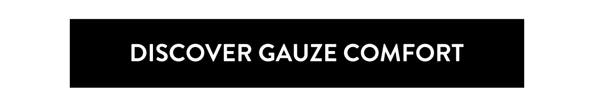 DISCOVER GAUZE COMFORT