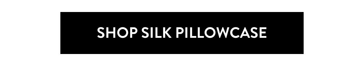 SHOP SILK PILLOWCASE