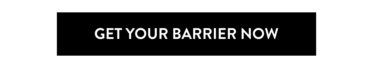 Get Your Barrier Now