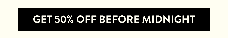 Get 50% off before midnight