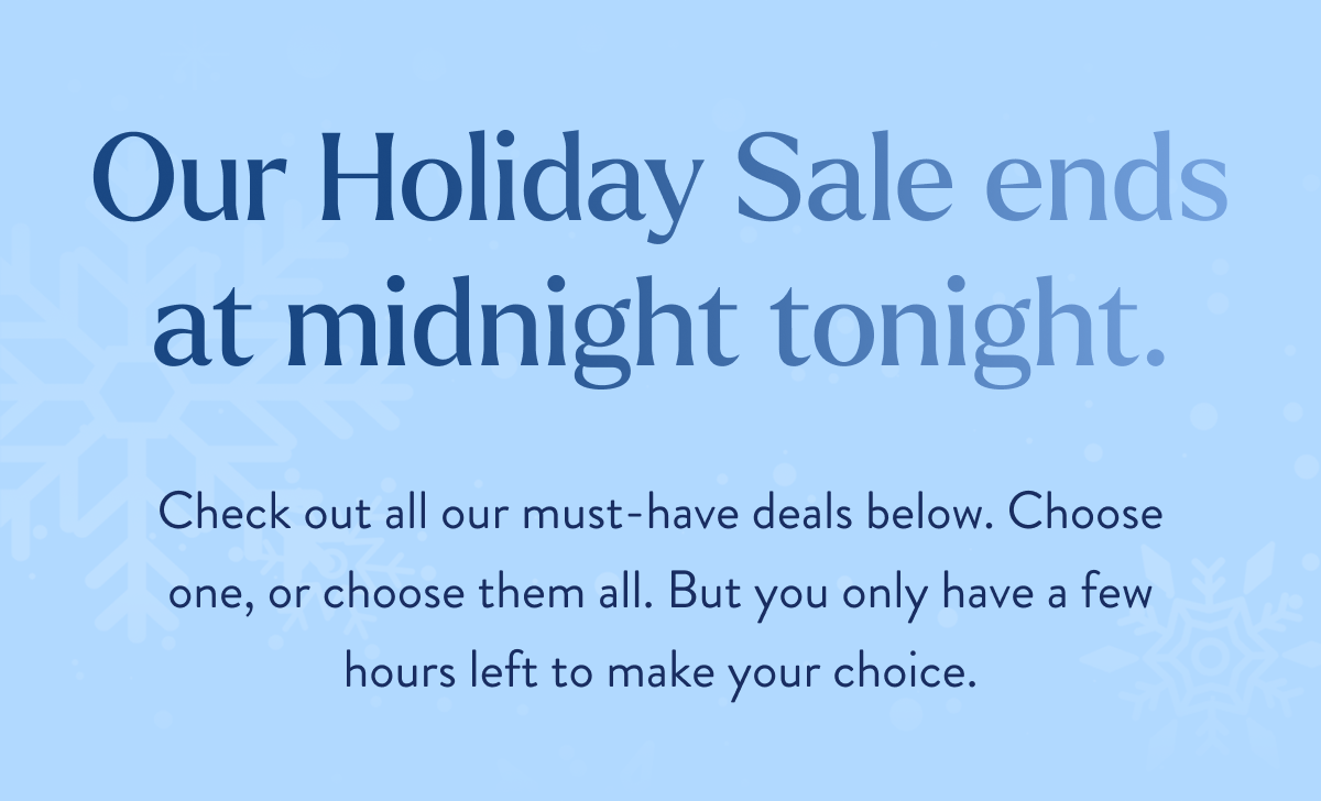 Check out all our must-have deals below. Choose one, or choose them all. But you only have a few hours left to make your choice.