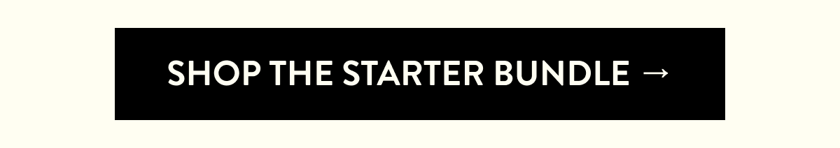 shop the starter bundle