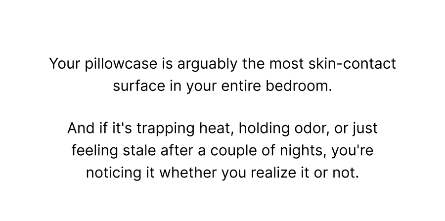 Your pillowcase is arguably the most skin-contact surface in your entire bedroom.