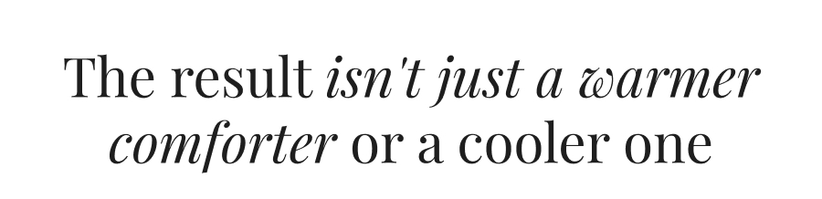 The result isn't just a warmer comforter or a cooler one