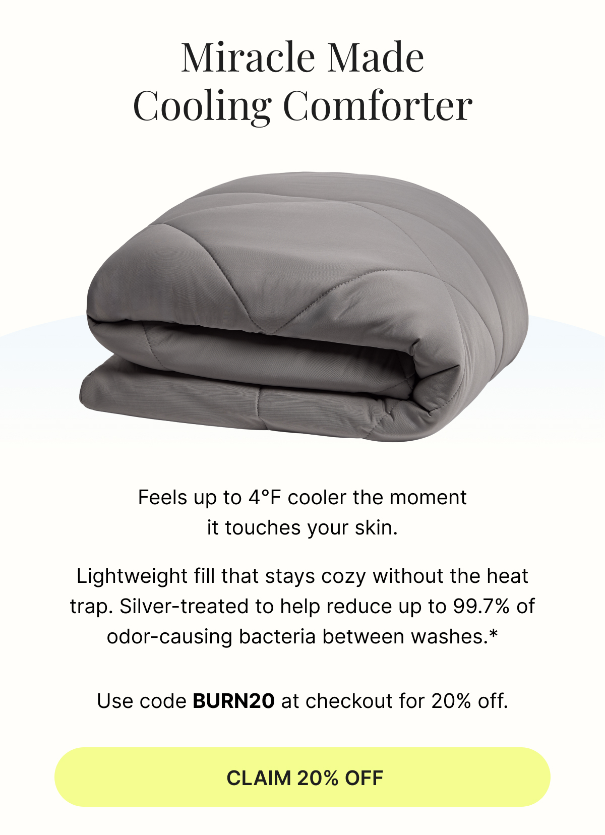 Lightweight fill that stays cozy without the heat trap. Silver-treated to help reduce up to 99.7% of odor-causing bacteria between washes.*