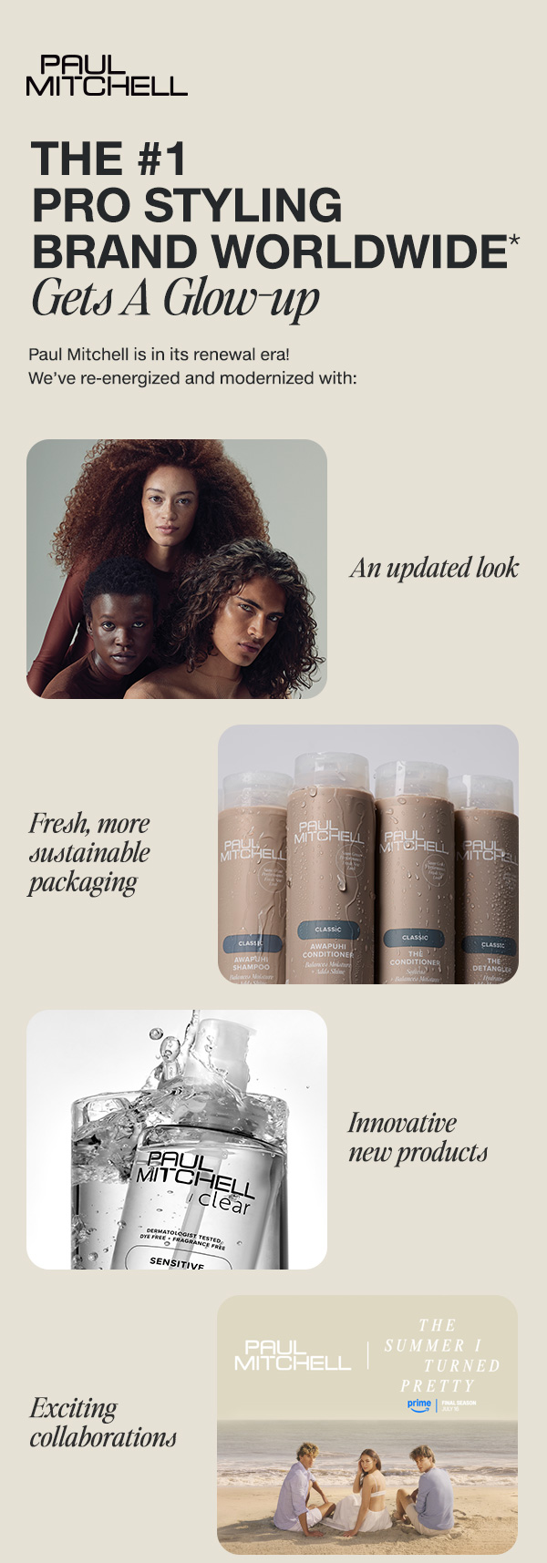Paul Mitchell is in its renewal era! We've re-energized and modernized