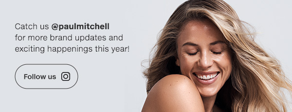 Catch us @paulmitchell for more brand updates and exciting happenings this year!