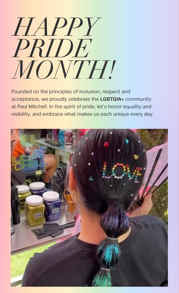 Founded on the principles of inclusion, respect and acceptance, we proudly celebrate the LGBTQIA+ community at Paul Mitchell.