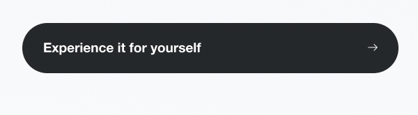 Experience it for yourself