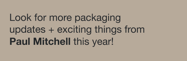 Look for packaging updates from Paul Mitchell this year!