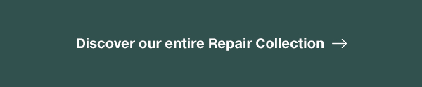 DISCOVER OUR ENTIRE REPAIR COLLECTION 