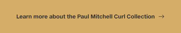 LEARN MORE ABOUT THE PAUL MITCHELL CURL COLLECTION.