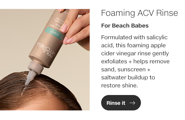 Formulated with salicylic acid, this foaming apple cider vinegar rinse gently exfoliates + helps remove sand, sunscreen + saltwater buildup to restore shine.