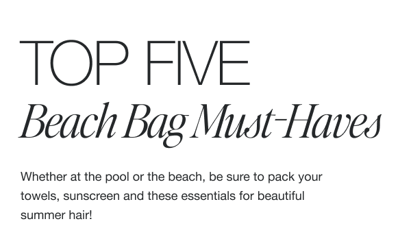 Whether at the pool or the beach, be sure to pack your towels, sunscreen and these essentials for beautiful summer hair!