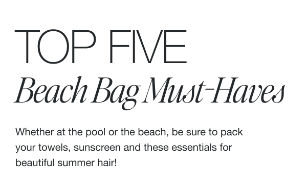 Whether at the pool or the beach, be sure to pack your towels, sunscreen and these essentials for beautiful summer hair!