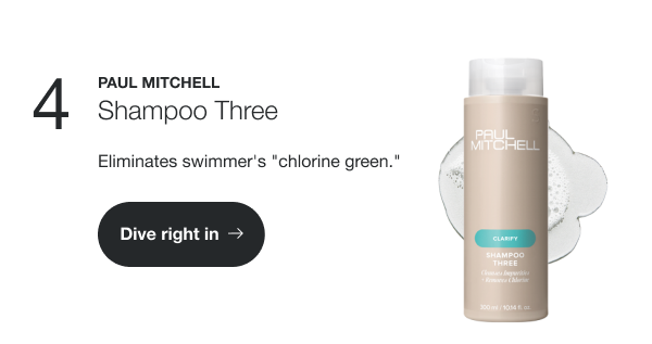 Paul Mitchell Shampoo Three. Eliminates swimmer’s “chlorine green.”