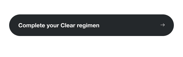 Complete your Clear regimen