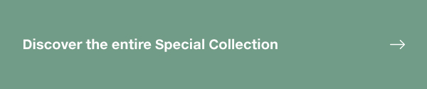 DISCOVER THE ENTIRE SPECIAL COLLECTION 