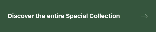 DISCOVER THE ENTIRE SPECIAL COLLECTION 