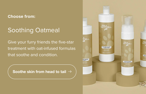 Give your furry friends the five-star treatment with oat-infused formulas that soothe and condition.