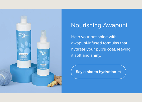 Help your pet shine with awapuhi-infused formulas that hydrate your pup's coat, leaving it soft and shiny.