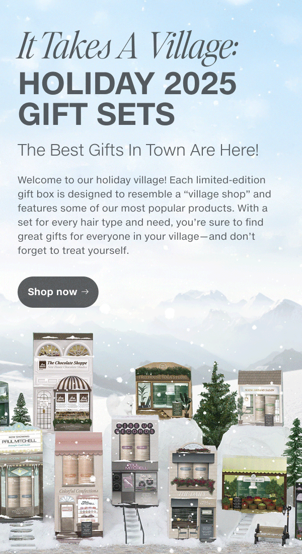 Welcome to our holiday village! Each limited-edition gift box is designed to resemble a “village shop” and features some of our most popular products. With a set for every hair type and need, you’re sure to find great gifts for everyone in your village—and don’t forget to treat yourself.