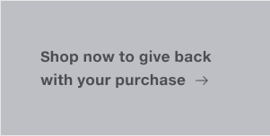 Shop now to give back with your purchase.