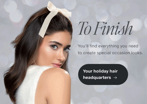 You’ll find everything you need to create special occasion looks. 