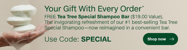 FREE Full-Size Tea Tree Special Shampoo Bar ($19.00 Value). The invigorating refreshment of our #1 best-selling Tea Tree Special Shampoo--now reimagined in a convenient bar. Use Code: SPECIAL