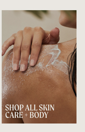 Shop all skin care and body.