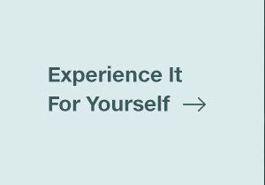 Experience it for yourself 